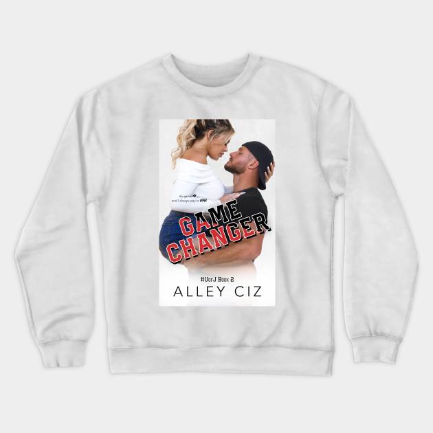 Game Changer Crewneck Sweatshirt by Alley Ciz